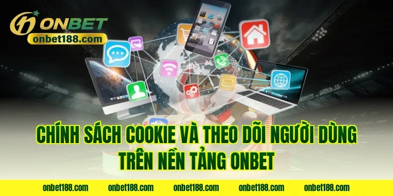 Chính sách cookie và theo dõi người dùng trên nền tảng ONBET