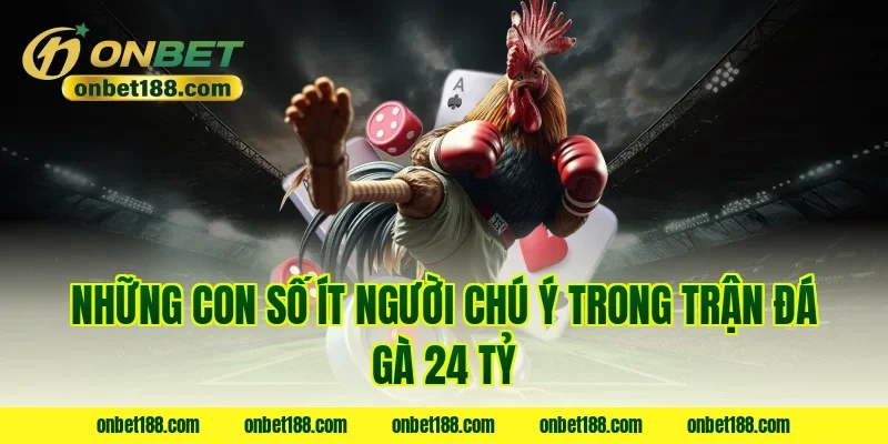 Những con số ít người chú ý trong trận đá gà 24 tỷ
