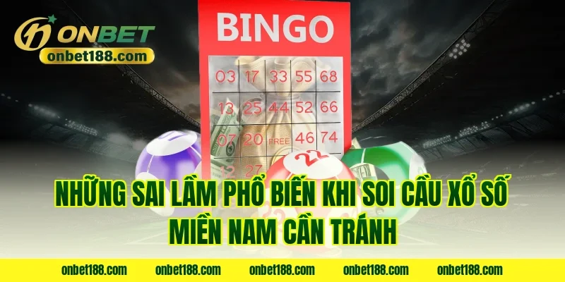 Những sai lầm phổ biến khi soi cầu xổ số miền nam cần tránh